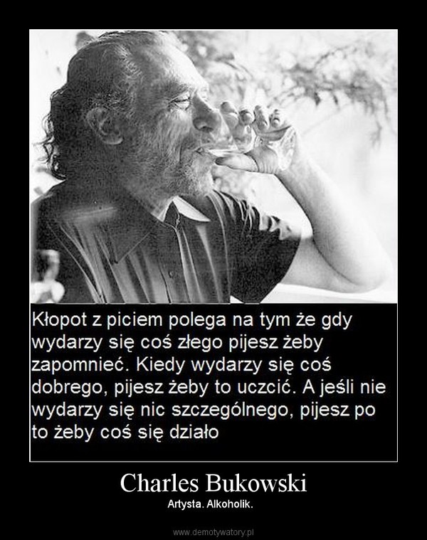Charles Bukowski – Artysta. Alkoholik.   