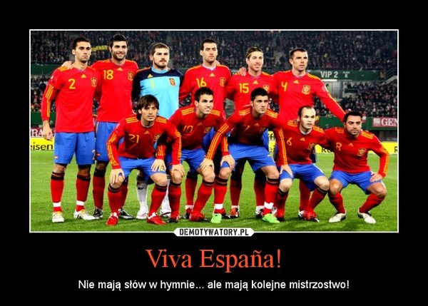 Viva España! – Nie mają słów w hymnie... ale mają kolejne mistrzostwo! 
