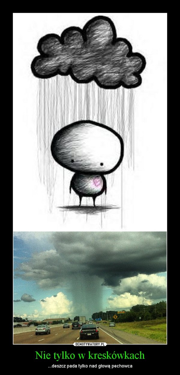 Nie tylko w kreskówkach – ...deszcz pada tylko nad głową pechowca 