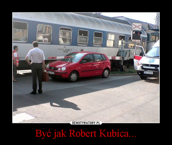 Być jak Robert Kubica... –  