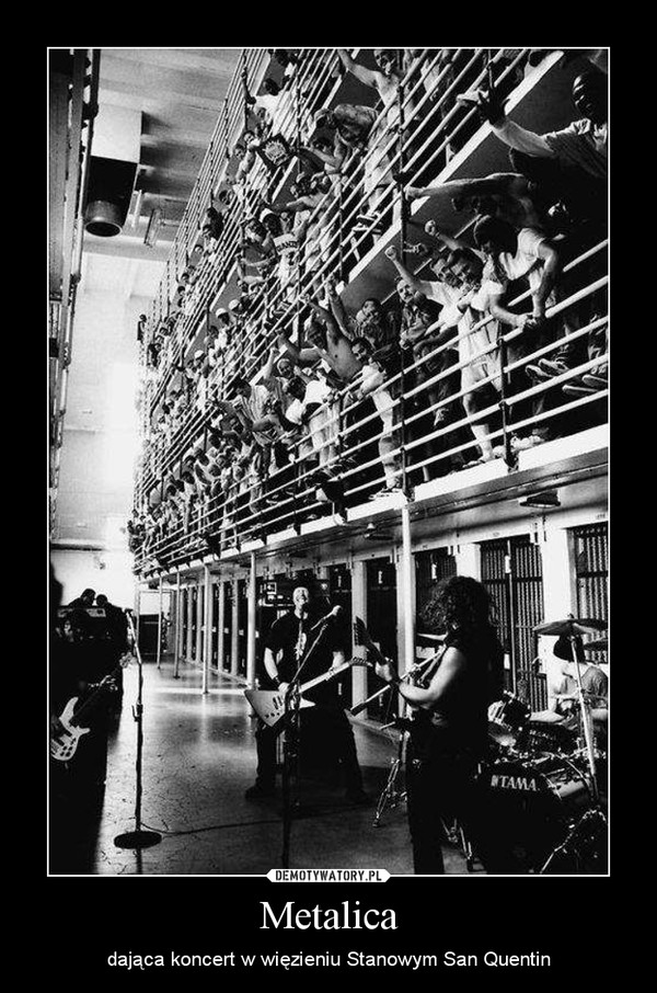 Metalica – dająca koncert w więzieniu Stanowym San Quentin 