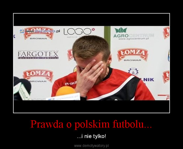 Prawda o polskim futbolu... – ...i nie tylko! 