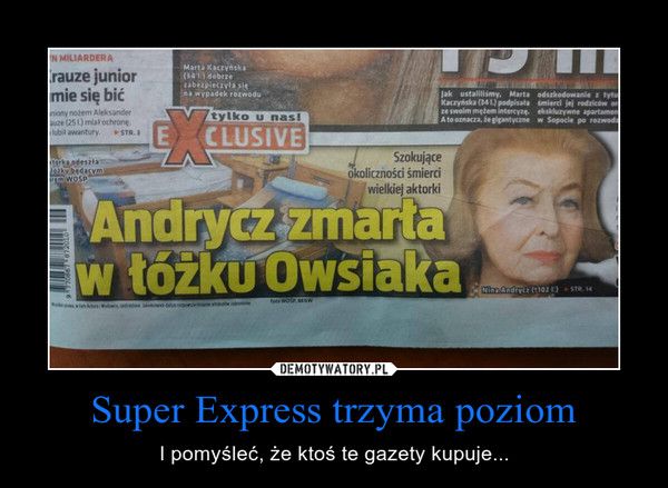 Super Express trzyma poziom – I pomyśleć, że ktoś te gazety kupuje... 