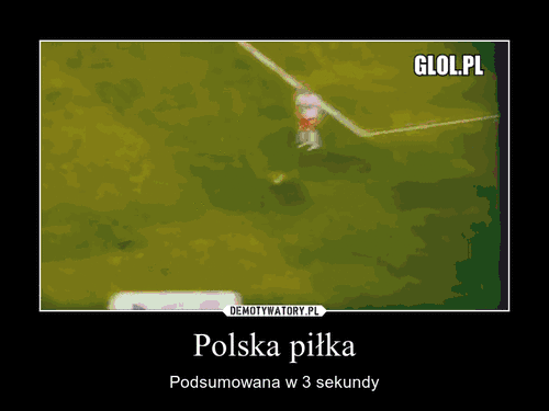 Polska piłka – Podsumowana w 3 sekundy 
