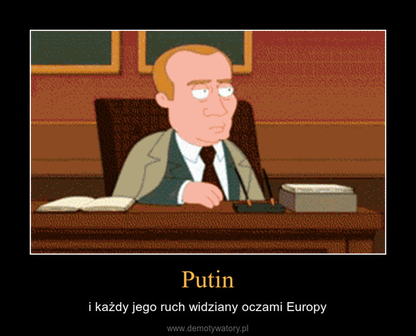 Putin – i każdy jego ruch widziany oczami Europy 