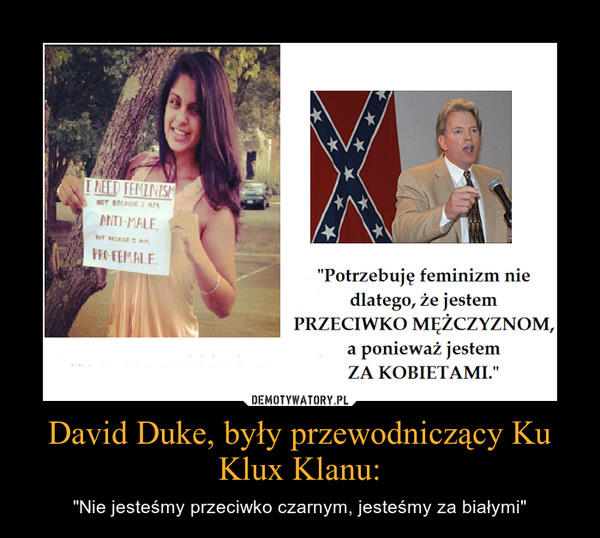 David Duke, były przewodniczący Ku Klux Klanu: – "Nie jesteśmy przeciwko czarnym, jesteśmy za białymi" 