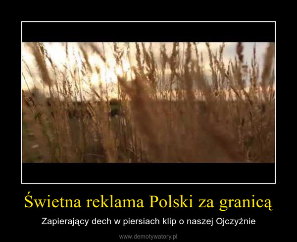 Świetna reklama Polski za granicą –  Zapierający dech w piersiach klip o naszej Ojczyźnie 