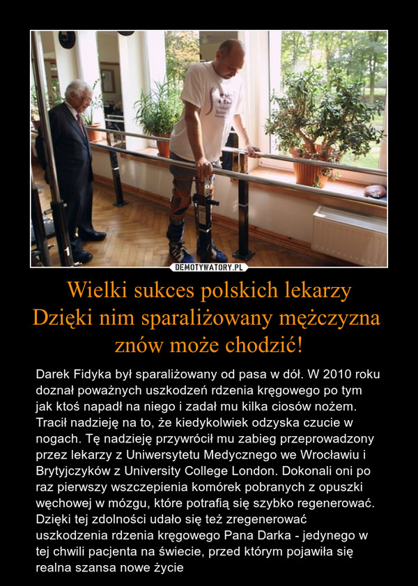 Wielki sukces polskich lekarzy
Dzięki nim sparaliżowany mężczyzna 
znów może chodzić!