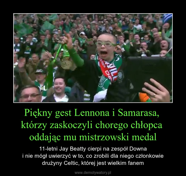 Piękny gest Lennona i Samarasa, którzy zaskoczyli chorego chłopca oddając mu mistrzowski medal – 11-letni Jay Beatty cierpi na zespół Downai nie mógł uwierzyć w to, co zrobili dla niego członkowiedrużyny Celtic, której jest wielkim fanem 