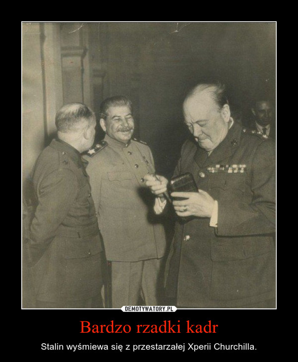 Bardzo rzadki kadr – Stalin wyśmiewa się z przestarzałej Xperii Churchilla. 