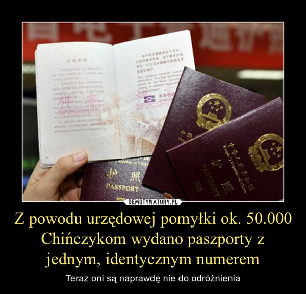 Z powodu urzędowej pomyłki ok. 50.000 Chińczykom wydano paszporty z jednym, identycznym numerem – Teraz oni są naprawdę nie do odróżnienia 
