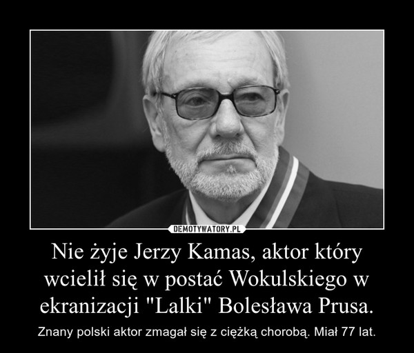 Nie żyje Jerzy Kamas, aktor który wcielił się w postać Wokulskiego w ekranizacji "Lalki" Bolesława Prusa.