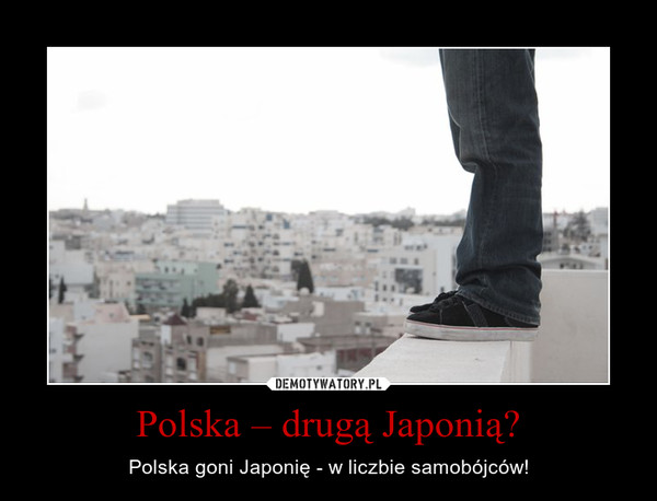 Polska – drugą Japonią? – Polska goni Japonię - w liczbie samobójców! 