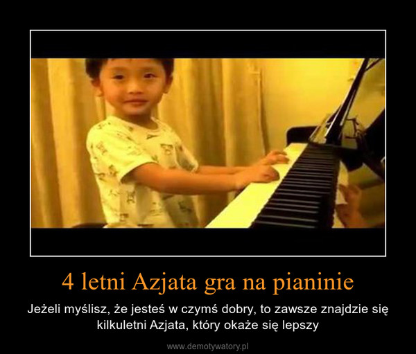4 letni Azjata gra na pianinie – Jeżeli myślisz, że jesteś w czymś dobry, to zawsze znajdzie się kilkuletni Azjata, który okaże się lepszy 