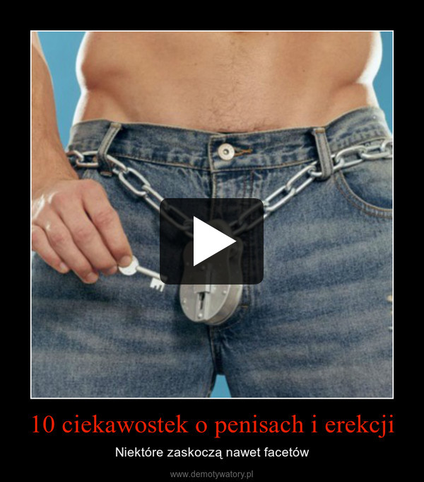 10 ciekawostek o penisach i erekcji – Niektóre zaskoczą nawet facetów 