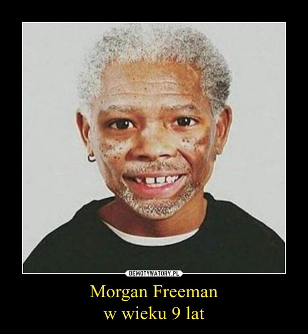 Morgan Freemanw wieku 9 lat –  