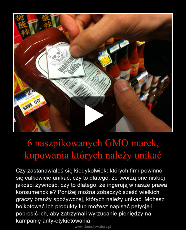 6 naszpikowanych GMO marek, kupowania których należy unikać – Czy zastanawiałeś się kiedykolwiek: których firm powinno się całkowicie unikać, czy to dlatego, że tworzą one niskiej jakości żywność, czy to dlatego, że ingerują w nasze prawa konsumenckie? Poniżej można zobaczyć sześć wielkich graczy branży spożywczej, których należy unikać. Możesz bojkotować ich produkty lub możesz napisać petycję i poprosić ich, aby zatrzymali wyrzucanie pieniędzy na kampanię anty-etykietowania 