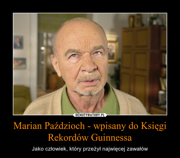 Marian Paździoch - wpisany do Księgi Rekordów Guinnessa – Jako człowiek, który przeżył najwięcej zawałów 