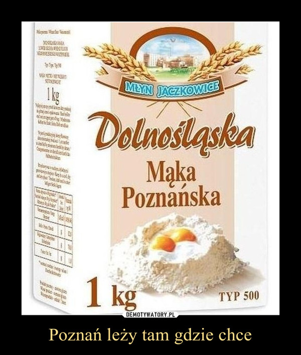 Poznań leży tam gdzie chce –  Dolnośląska mąka poznańska