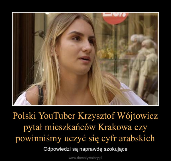 Polski YouTuber Krzysztof Wójtowicz pytał mieszkańców Krakowa czy powinniśmy uczyć się cyfr arabskich – Odpowiedzi są naprawdę szokujące 
