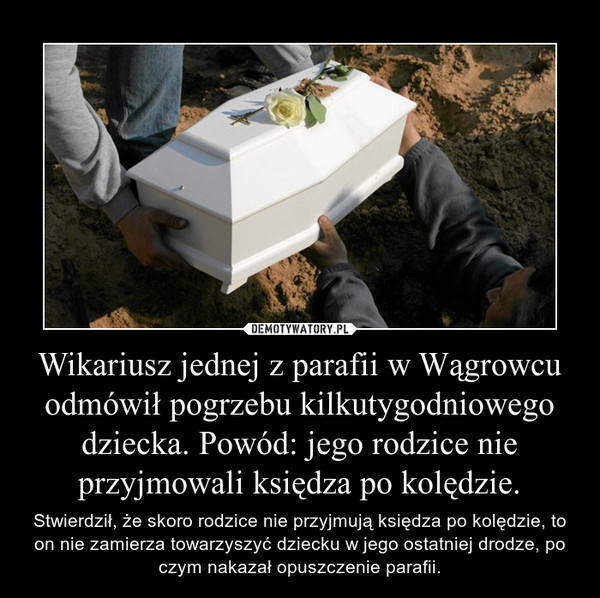 Wikariusz jednej z parafii w Wągrowcu odmówił pogrzebu kilkutygodniowego dziecka. Powód: jego rodzice nie przyjmowali księdza po kolędzie.