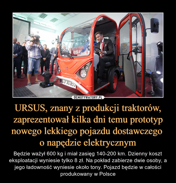URSUS, znany z produkcji traktorów, zaprezentował kilka dni temu prototyp nowego lekkiego pojazdu dostawczego 
o napędzie elektrycznym