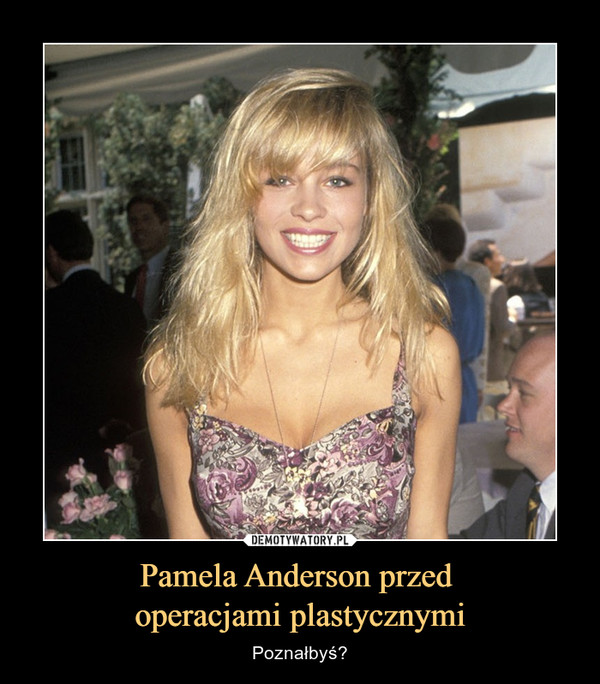 Pamela Anderson przed operacjami plastycznymi – Poznałbyś? 
