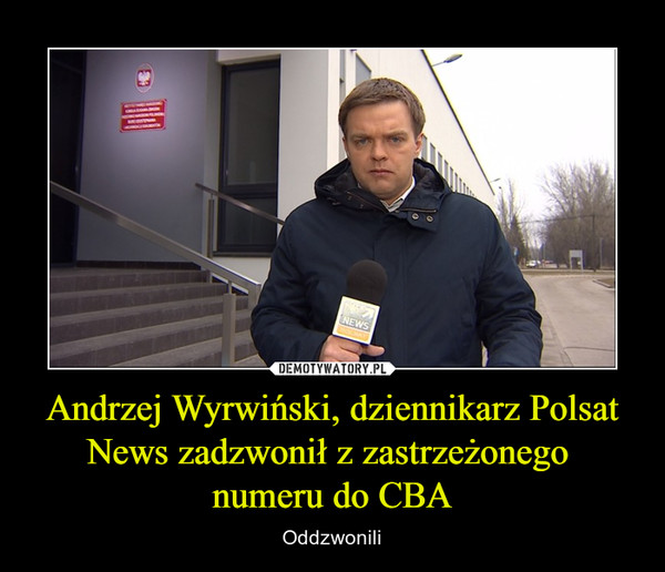 Andrzej Wyrwiński, dziennikarz Polsat News zadzwonił z zastrzeżonego 
numeru do CBA