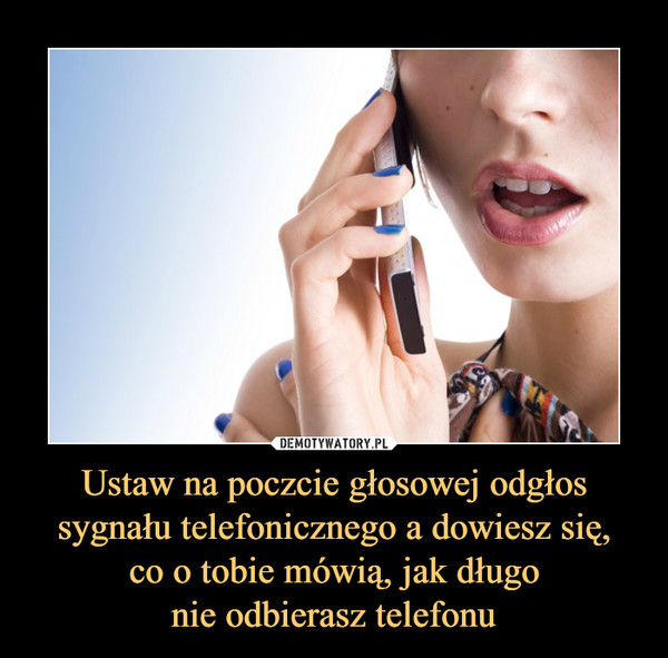 Ustaw na poczcie głosowej odgłos sygnału telefonicznego a dowiesz się, co o tobie mówią, jak długo nie odbierasz telefonu –  