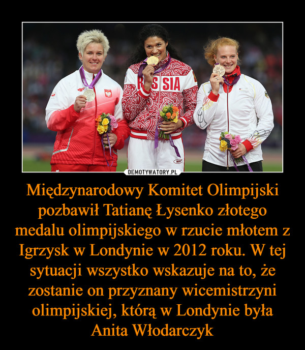 Międzynarodowy Komitet Olimpijski pozbawił Tatianę Łysenko złotego medalu olimpijskiego w rzucie młotem z Igrzysk w Londynie w 2012 roku. W tej sytuacji wszystko wskazuje na to, że zostanie on przyznany wicemistrzyni olimpijskiej, którą w Londynie była An