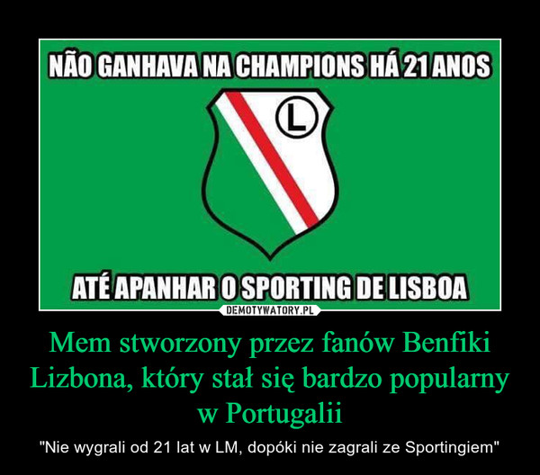 Mem stworzony przez fanów Benfiki Lizbona, który stał się bardzo popularny w Portugalii