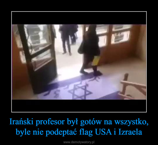 Irański profesor był gotów na wszystko, byle nie podeptać flag USA i Izraela –  