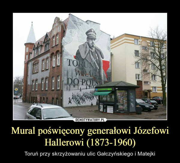 Mural poświęcony generałowi Józefowi Hallerowi (1873-1960) – Toruń przy skrzyżowaniu ulic Gałczyńskiego i Matejki 