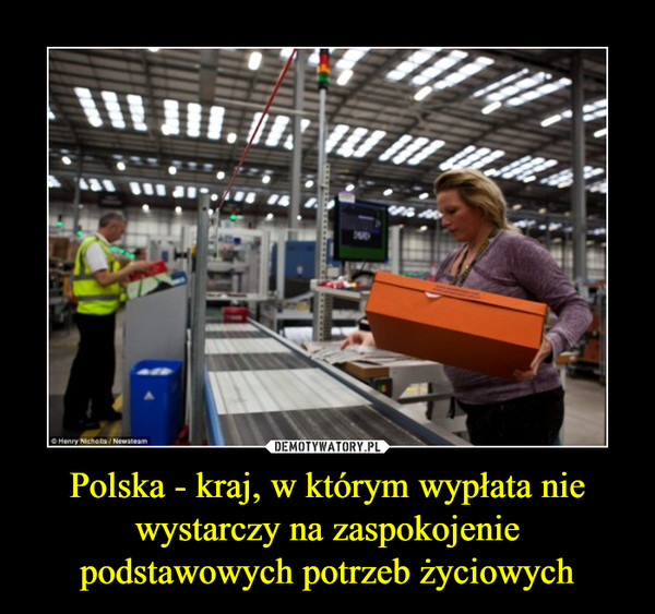 Polska - kraj, w którym wypłata nie wystarczy na zaspokojenie podstawowych potrzeb życiowych –  