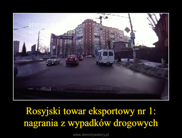 Rosyjski towar eksportowy nr 1:nagrania z wypadków drogowych –  
