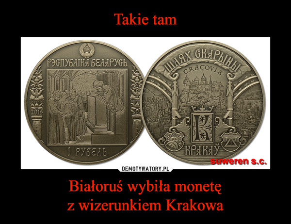 Takie tam Białoruś wybiła monetę
z wizerunkiem Krakowa