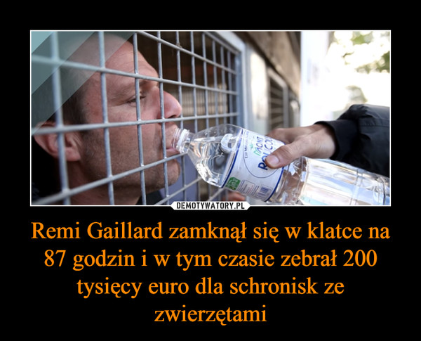 Remi Gaillard zamknął się w klatce na 87 godzin i w tym czasie zebrał 200 tysięcy euro dla schronisk ze zwierzętami