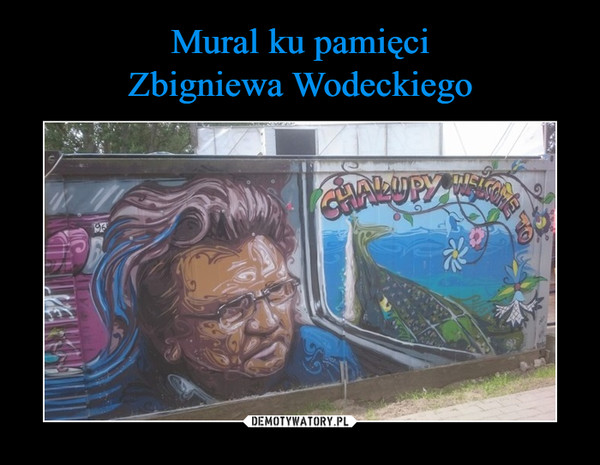 Mural ku pamięci
Zbigniewa Wodeckiego