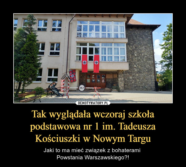 Tak wyglądała wczoraj szkoła podstawowa nr 1 im. Tadeusza Kościuszki w Nowym Targu – Jaki to ma mieć związek z bohaterami Powstania Warszawskiego?! 