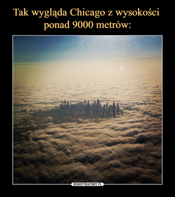 Tak wygląda Chicago z wysokości 
ponad 9000 metrów: