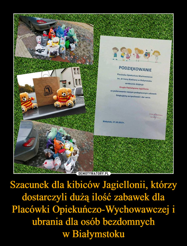 Szacunek dla kibiców Jagiellonii, którzy dostarczyli dużą ilość zabawek dla Placówki Opiekuńczo-Wychowawczej i ubrania dla osób bezdomnych
w Białymstoku