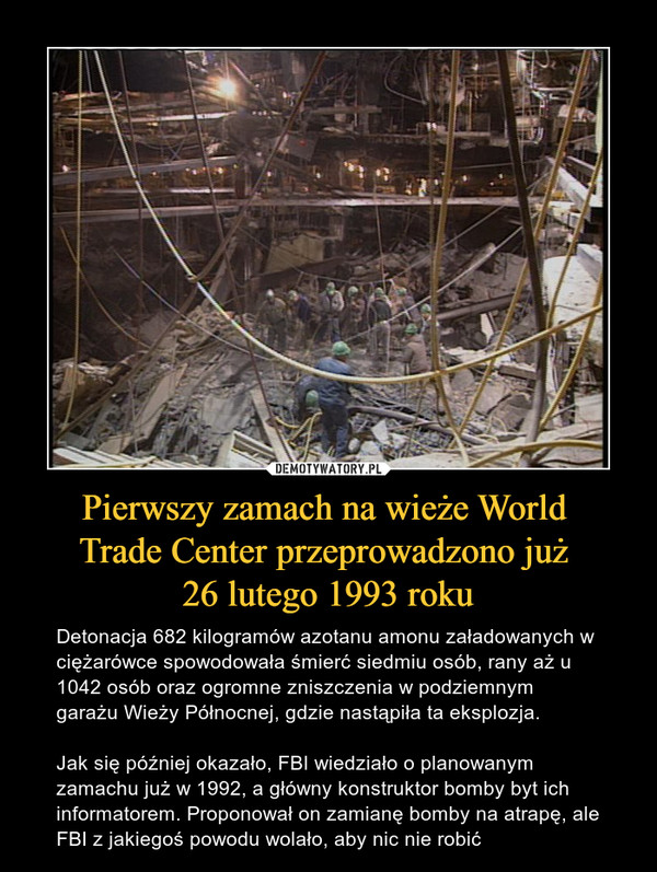 Pierwszy zamach na wieże World 
Trade Center przeprowadzono już 
26 lutego 1993 roku