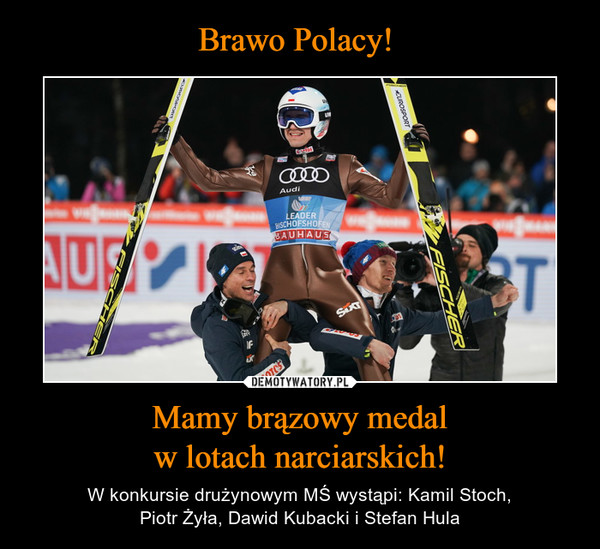 Brawo Polacy!  Mamy brązowy medal
w lotach narciarskich!