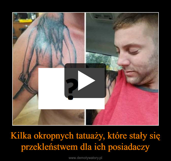Kilka okropnych tatuaży, które stały się przekleństwem dla ich posiadaczy –  