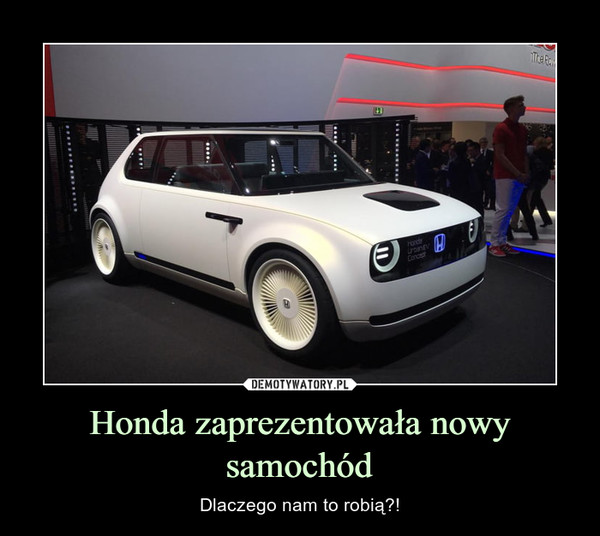 Honda zaprezentowała nowy samochód – Dlaczego nam to robią?! 