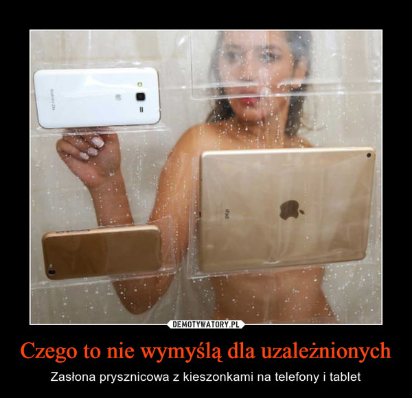 Czego to nie wymyślą dla uzależnionych – Zasłona prysznicowa z kieszonkami na telefony i tablet 