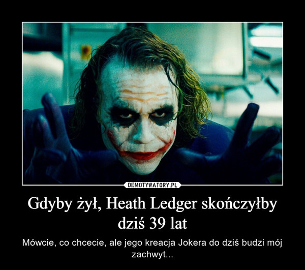 Gdyby żył, Heath Ledger skończyłby dziś 39 lat – Mówcie, co chcecie, ale jego kreacja Jokera do dziś budzi mój zachwyt... 