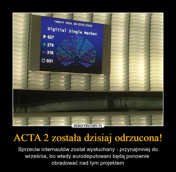ACTA 2 została dzisiaj odrzucona! – Sprzeciw internautów został wysłuchany - przynajmniej do września, bo wtedy eurodeputowani będą ponownie obradować nad tym projektem 