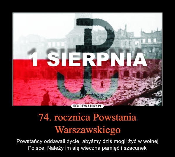 74. rocznica Powstania Warszawskiego – Powstańcy oddawali życie, abyśmy dziś mogli żyć w wolnej Polsce. Należy im się wieczna pamięć i szacunek 