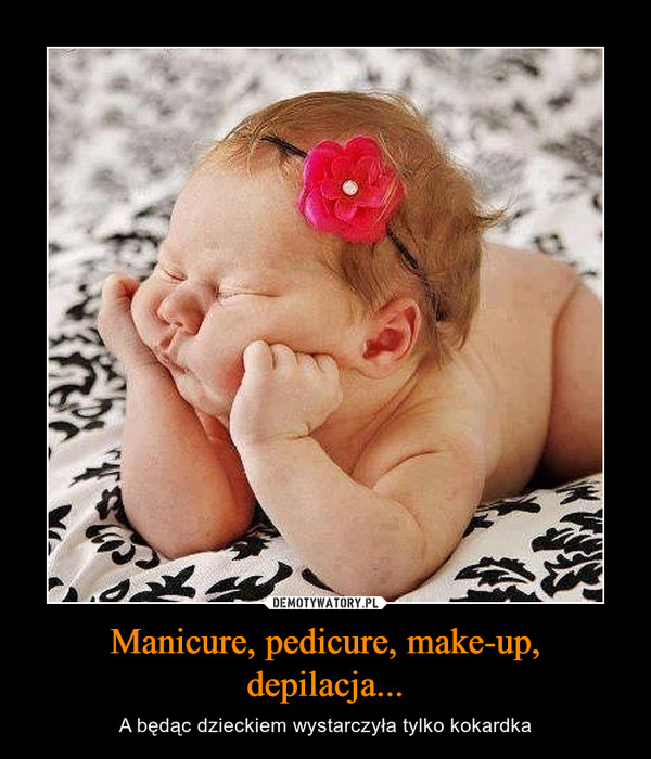 Manicure, pedicure, make-up, depilacja...